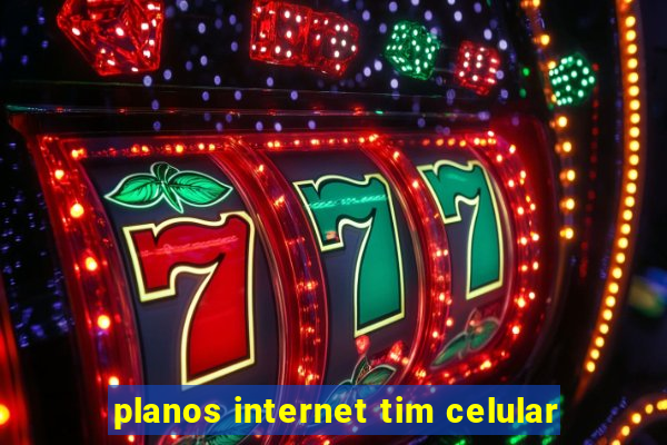 planos internet tim celular